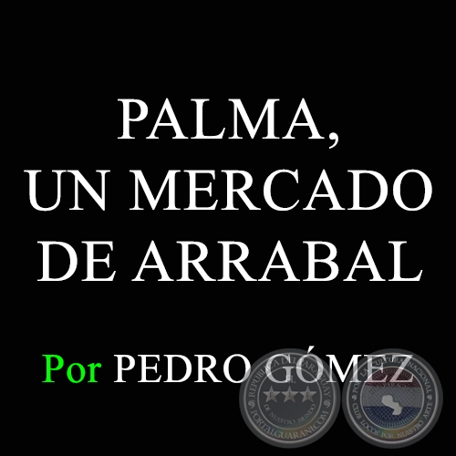 PALMA, UN MERCADO DE ARRABAL - Por PEDRO GÓMEZ - Domingo 18 de Octubre de 2015